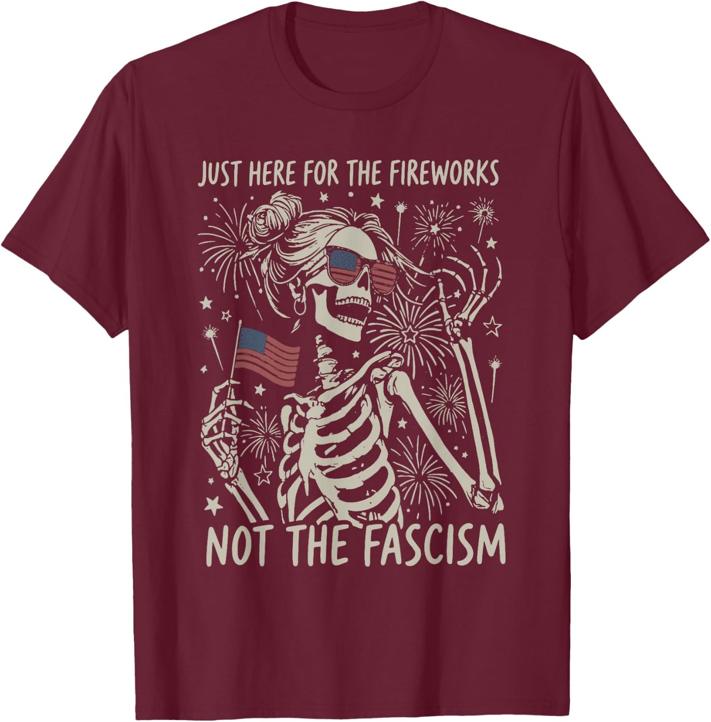 Funny Skeleton Just Here for The Fireworks Not The Fascism T-Shirt - T-Shirt | Maroon