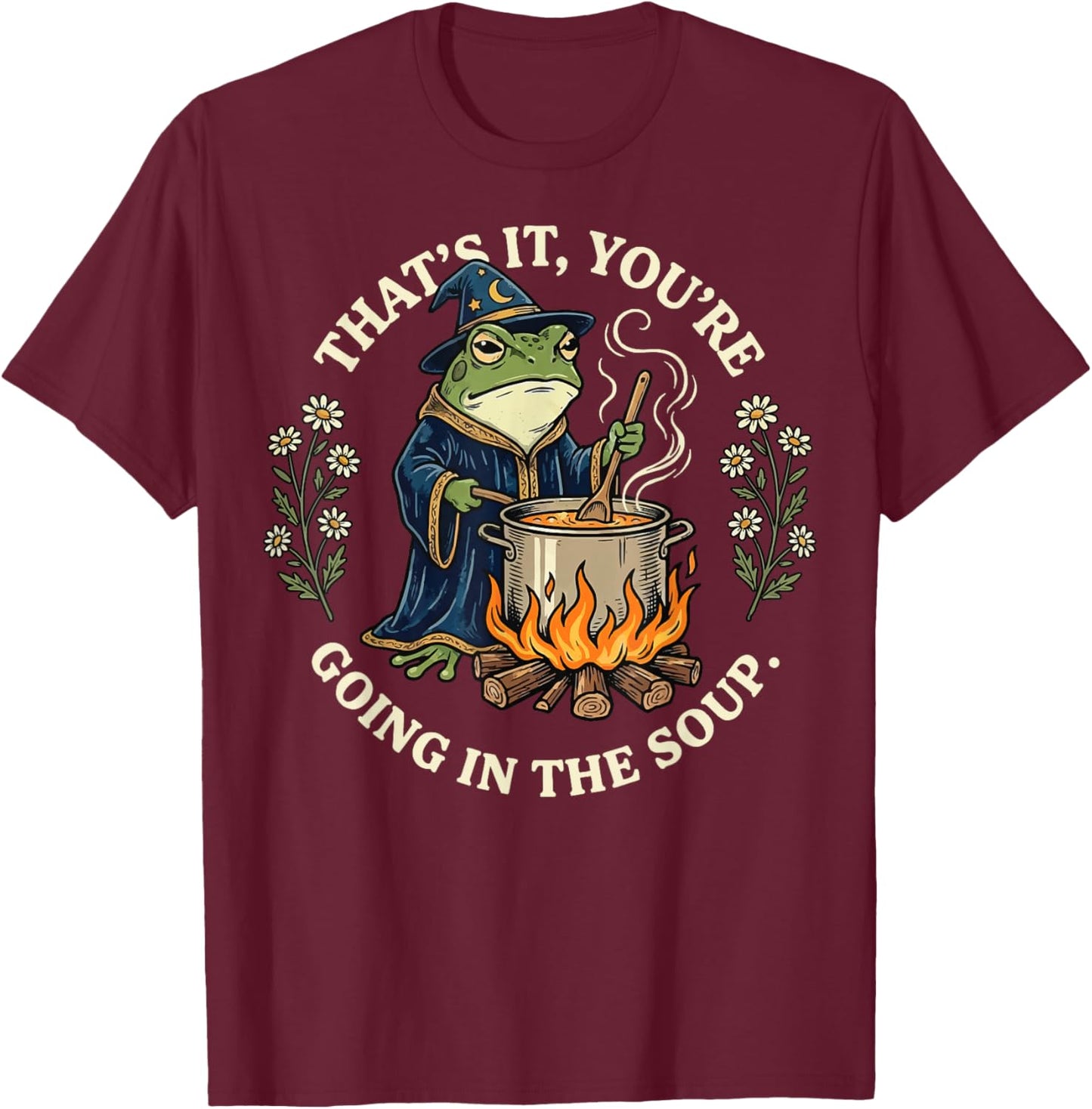 That's It You're Going in The Soup Frog T-Shirt - T-Shirt | Maroon