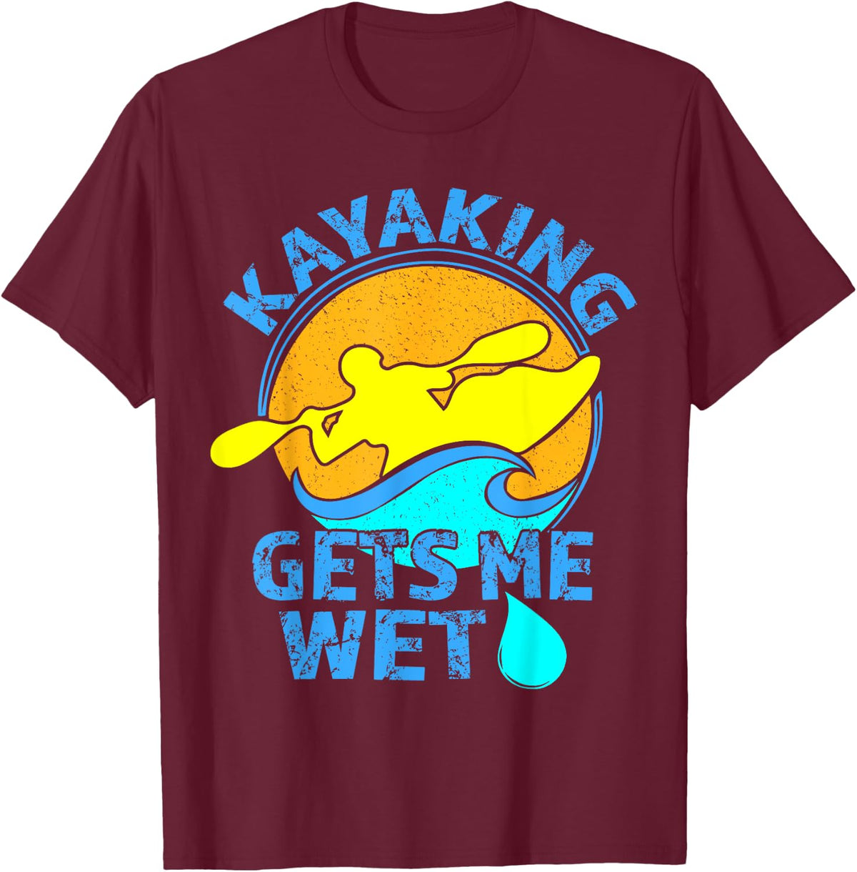 Kayaking Gets Me Wet -Funny Kayak Clothing T-Shirt - T-Shirt | Maroon