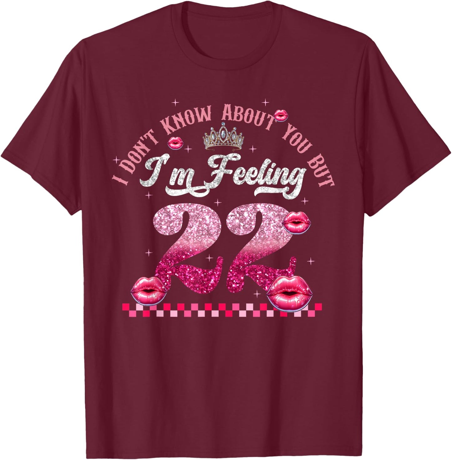 Funny I Don't Know About You But I'm Feeling Twenty 22 Cool T-Shirt - T-Shirt | Maroon