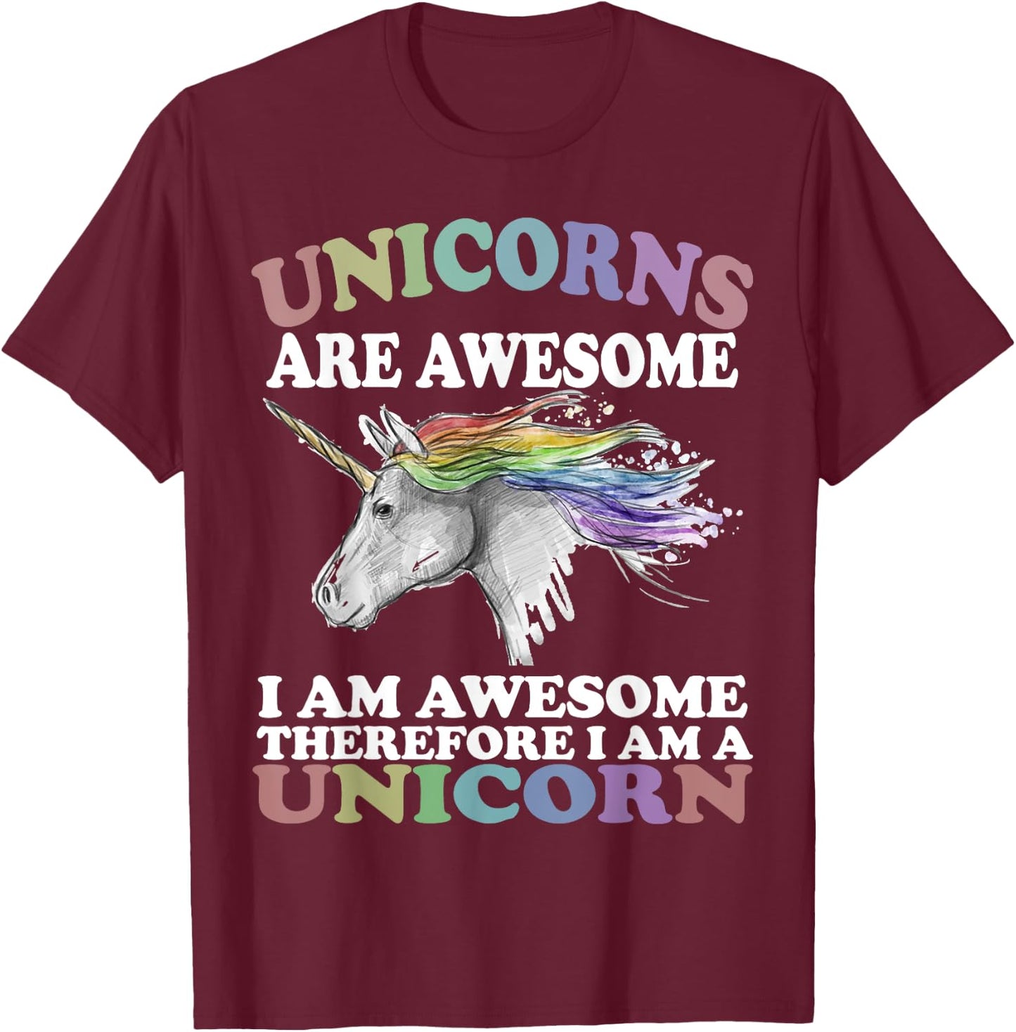 Unicorns Are Awesome Therefore I am A Unicorn Shirt T-Shirt - T-Shirt | Maroon