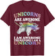 Unicorns Are Awesome Therefore I am A Unicorn Shirt T-Shirt - T-Shirt | Maroon