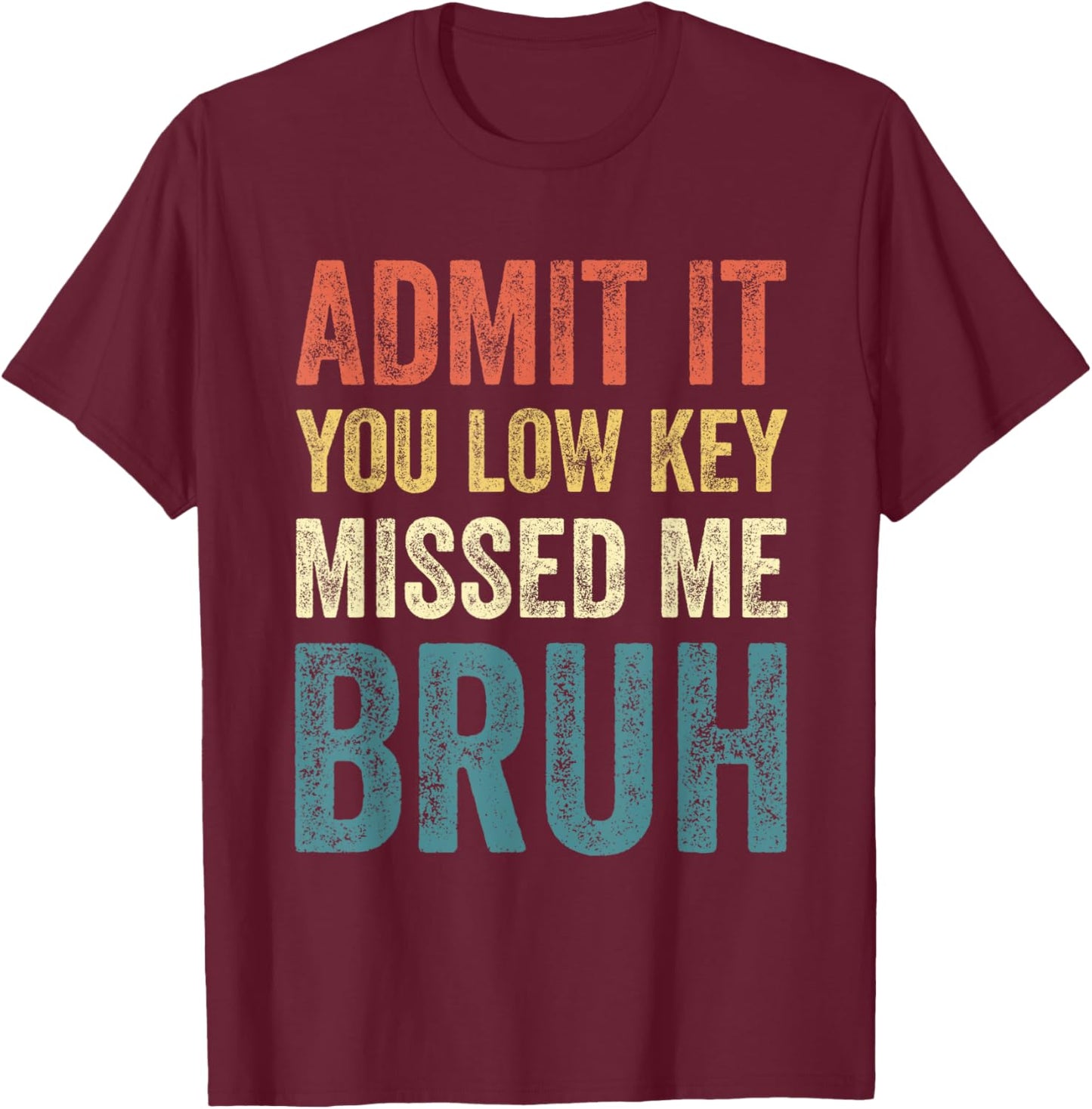 Admit It You Low Key Missed Me Bruh First Day of School Bruh T-Shirt - T-Shirt | Maroon