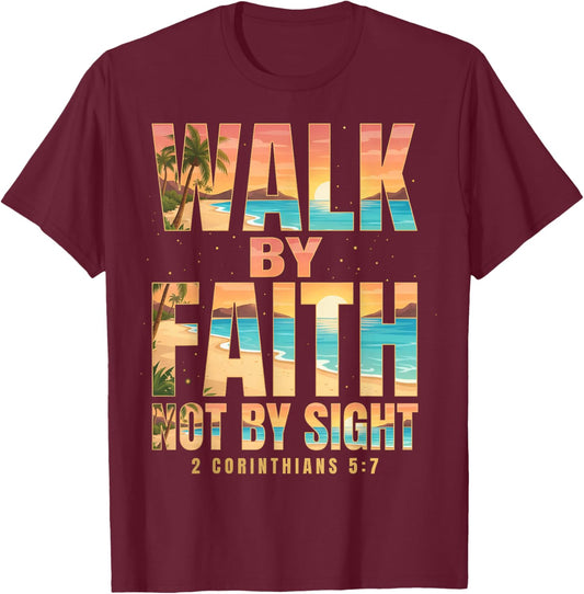 Walk By Faith Not By Sight 2 Corinthians 5:7 Christian T-Shirt - T-Shirt | Maroon