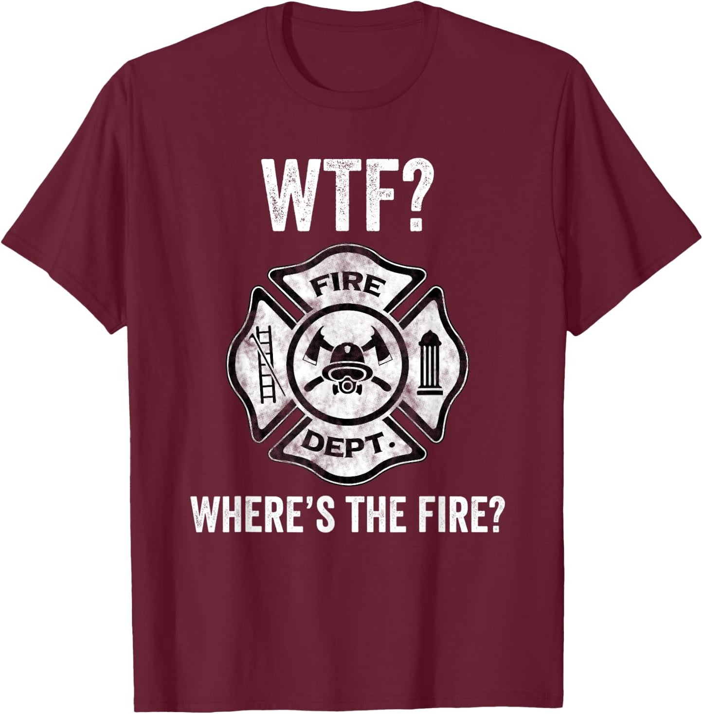 WTF Where's the Fire Fireman Firefighter Department T-Shirt - T-Shirt | Maroon