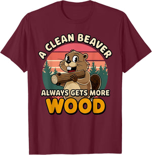 Clean Beaver Joke Always Gets More Wood Funny Beaver design T-Shirt - T-Shirt | Maroon