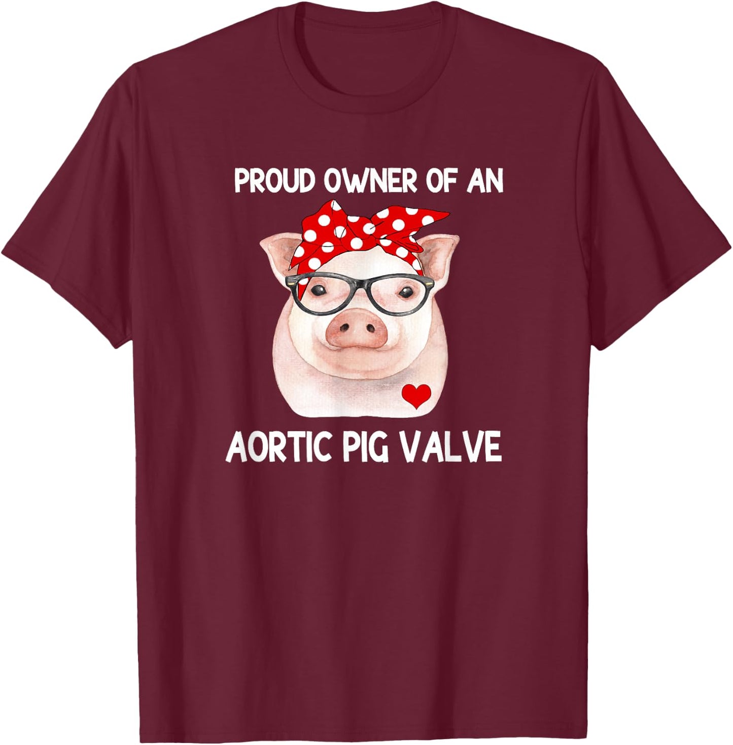 Proud Owner Of An Aortic Pig Valve Heart Disease Awareness T-Shirt - T-Shirt | Maroon