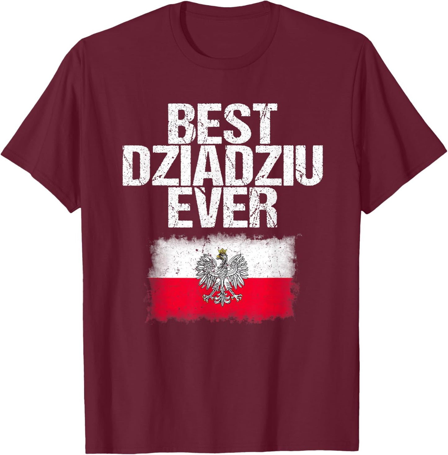 Best Dziadziu Ever T Shirt Father's Day Polish Grandpa Gift T-Shirt - T-Shirt | Maroon