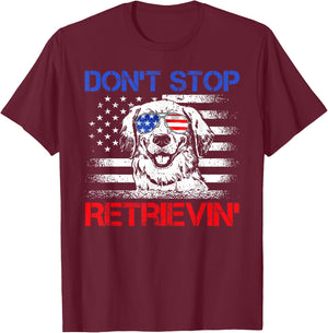 Don't Stop Retrieving American Flag 4th Of July Gifts T-Shirt - T-Shirt | Maroon