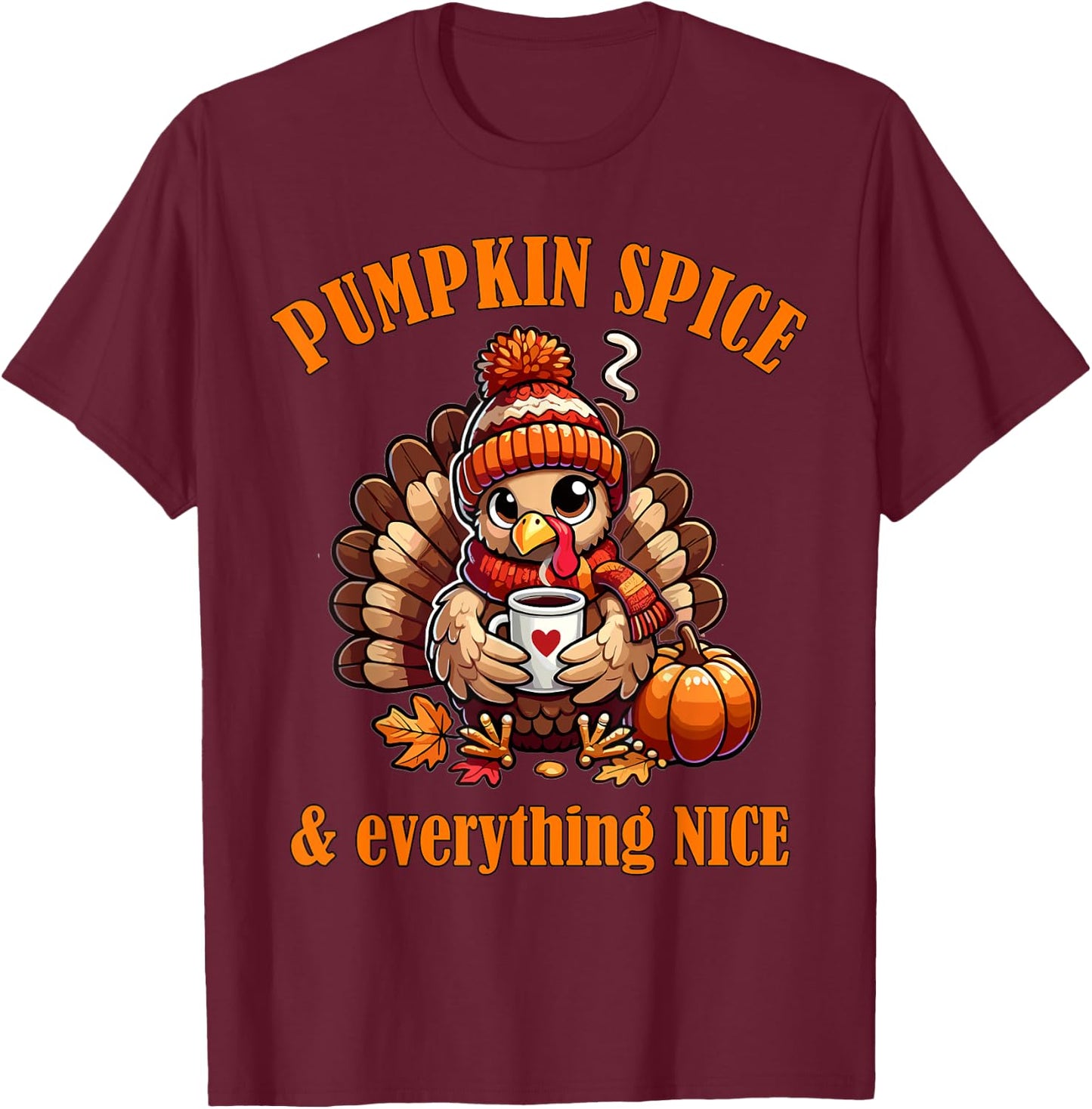 Pumpkin Spice And Everything Nice Thanksgiving Shirts Women T-Shirt - T-Shirt | Maroon