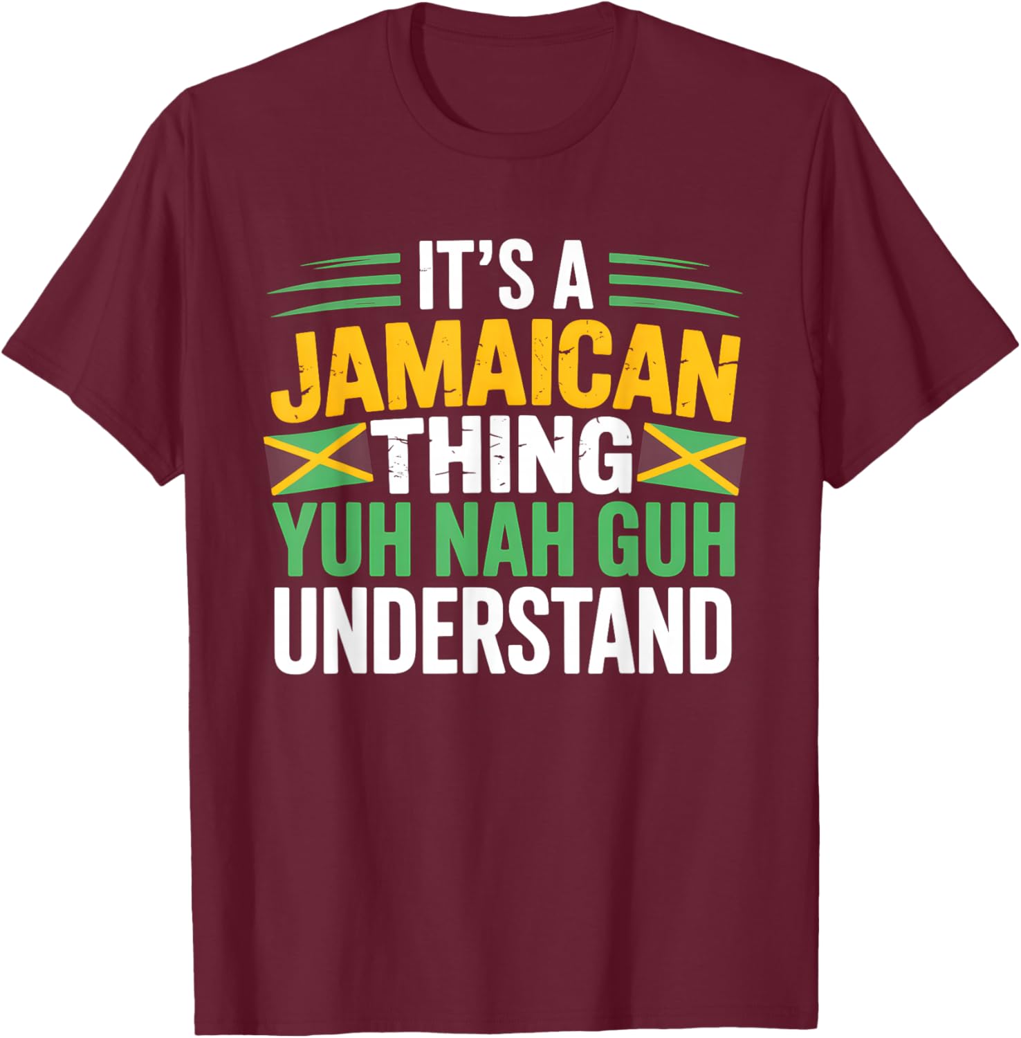 It's A Jamaican Thing Yuh Nah Guh Understand T-Shirt - T-Shirt | Maroon