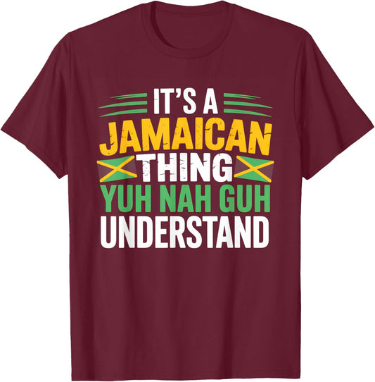 It's A Jamaican Thing Yuh Nah Guh Understand T-Shirt - T-Shirt | Maroon