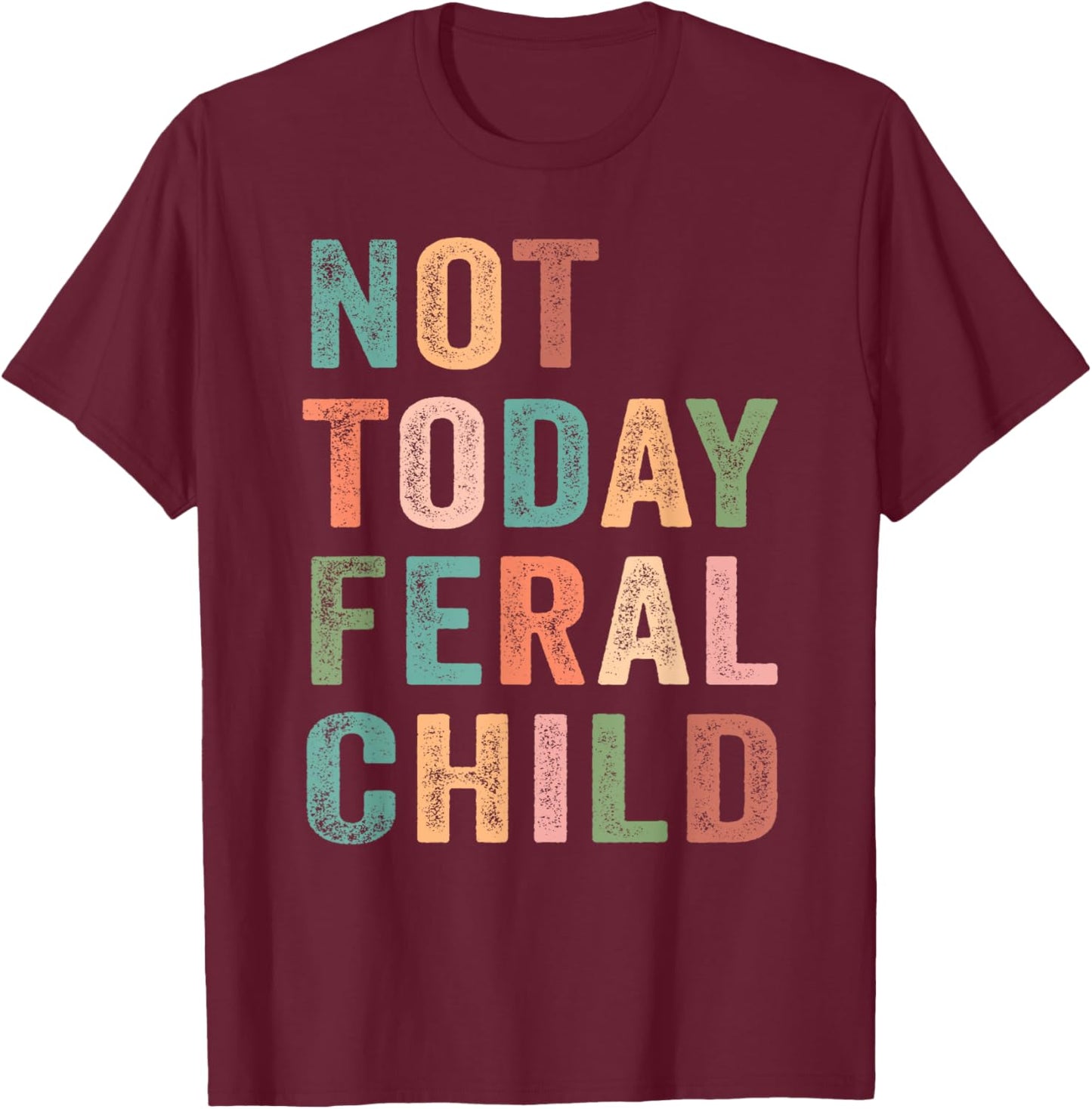 Not Today Feral Child Retro T-Shirt - T-Shirt | Maroon