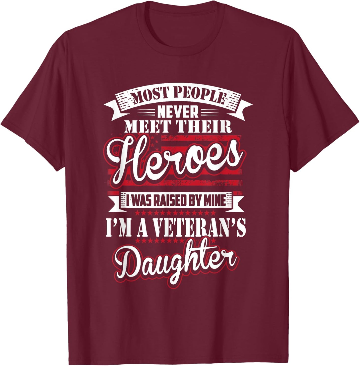 I was Raised by My Hero Proud Veterans Daughter T-Shirt - T-Shirt | Maroon