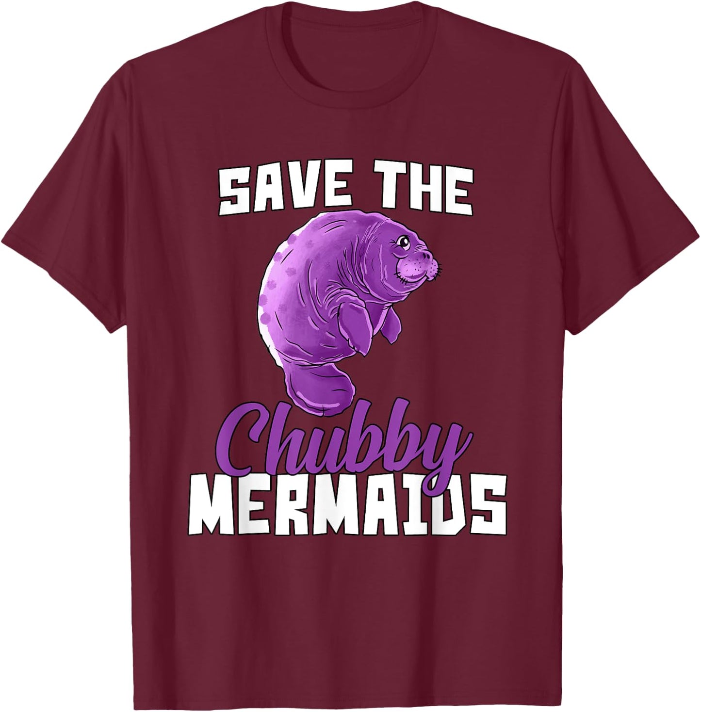 Manatee Save The Chubby Mermaids Funny T-Shirt - T-Shirt | Maroon