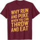 Why Run And Puke When You Can Throw And Eat T-Shirt - T-Shirt | Maroon