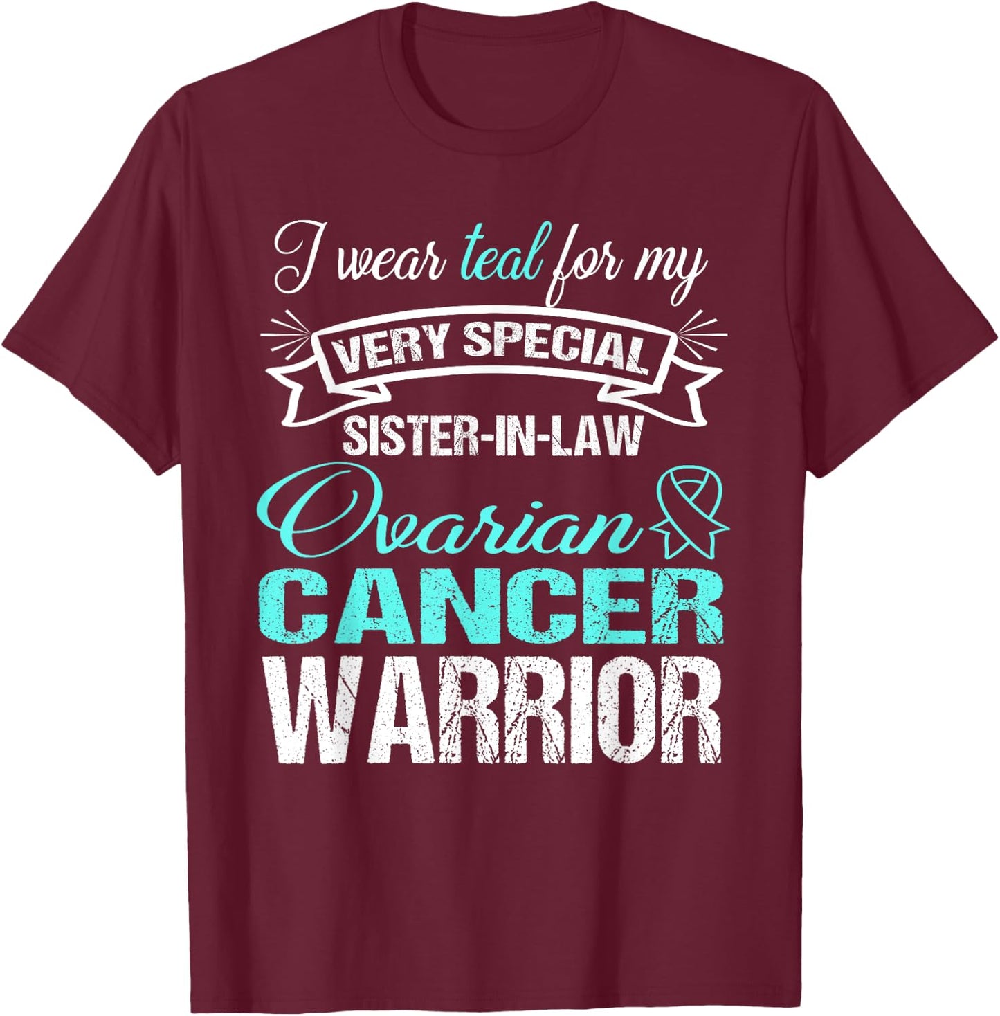 Ovarian Cancer Shirt: I Wear Teal For My Sister-In-Law T-Shirt - T-Shirt | Maroon