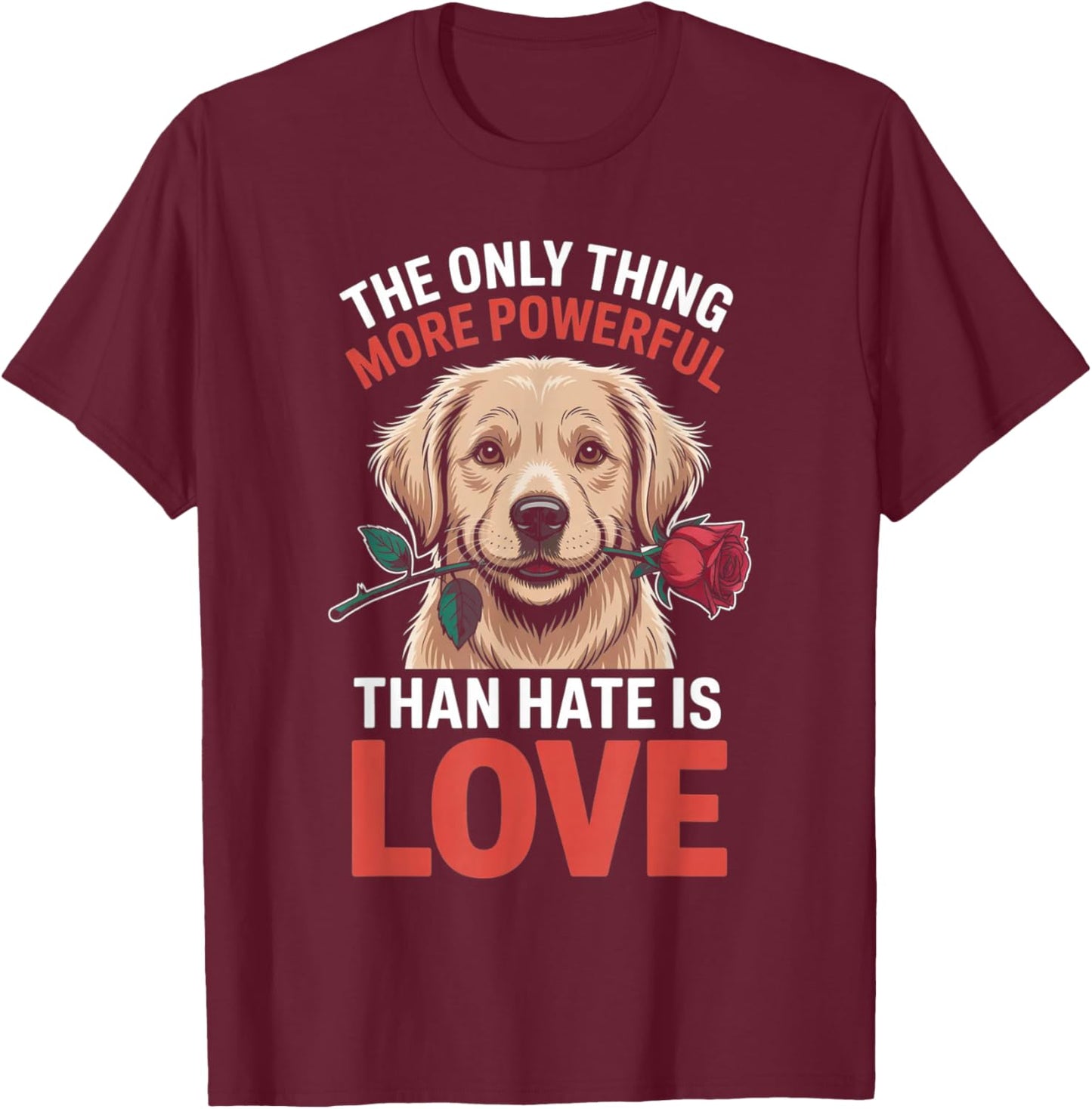 The only Thing More Powerful Than Hate is Love Funny Gifts T-Shirt - T-Shirt | Maroon