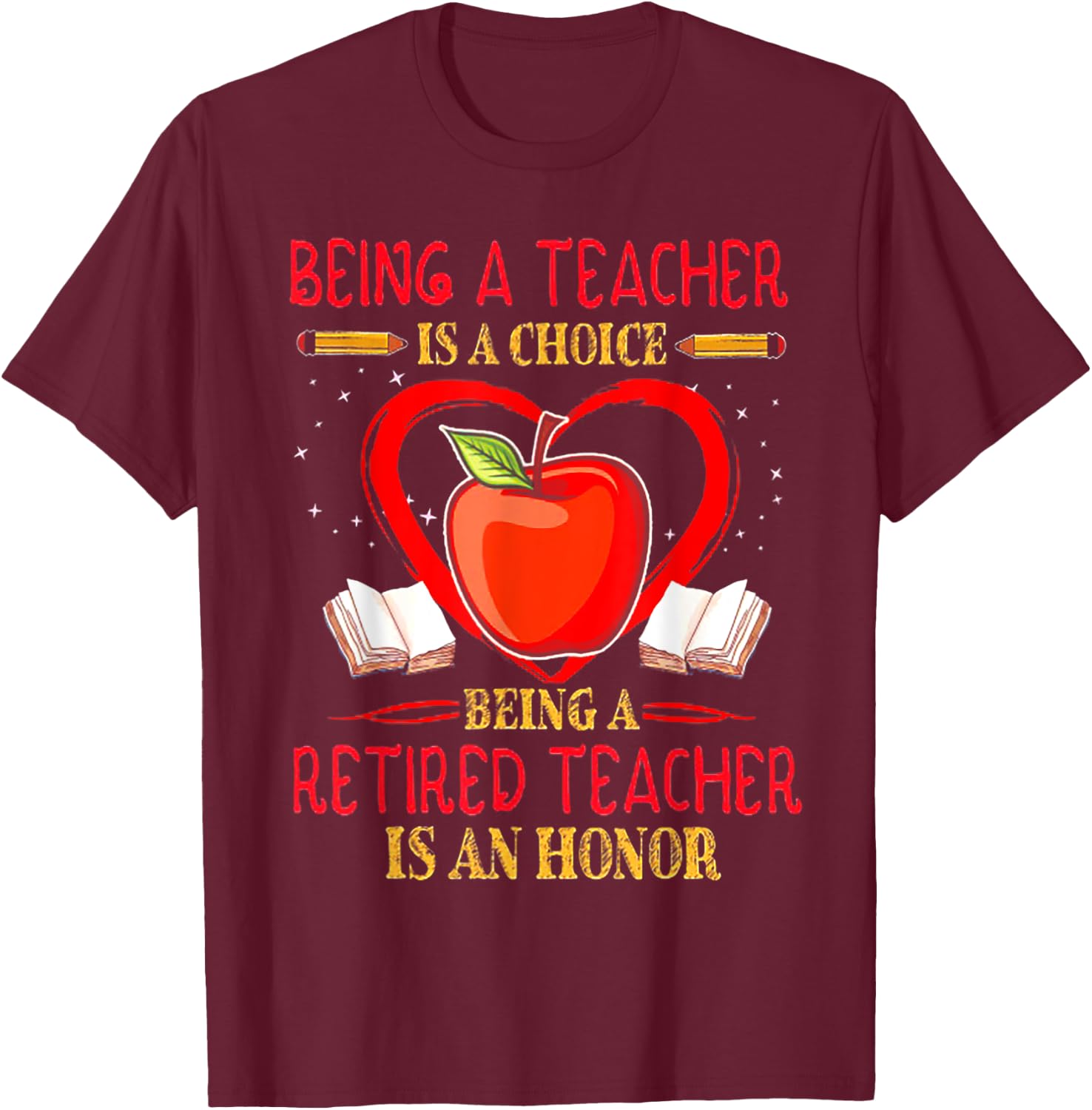 Being A Teacher Is A Choice Retired Teacher Is Honor T-Shirt - T-Shirt | Maroon