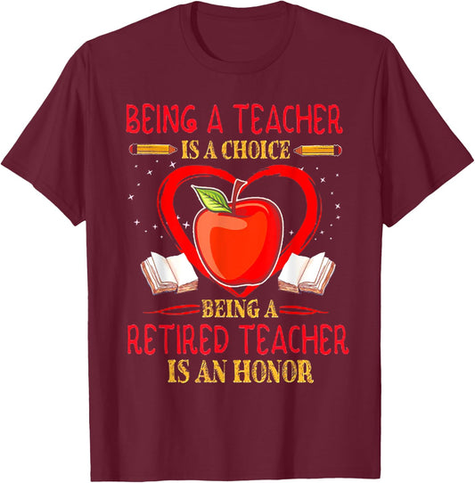 Being A Teacher Is A Choice Retired Teacher Is Honor T-Shirt - T-Shirt | Maroon
