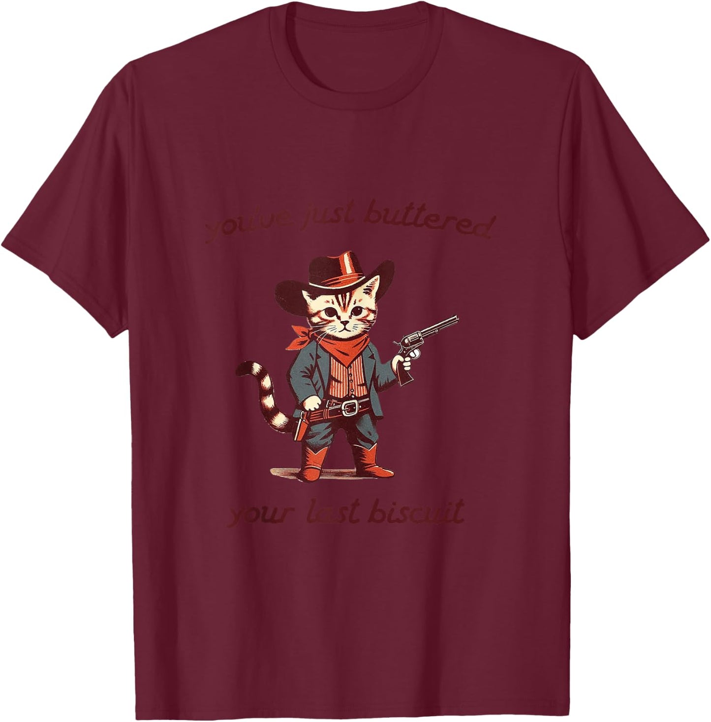 You've Just Buttered Your Last Biscuit Funny Cowboy Cat T-Shirt - T-Shirt | Maroon