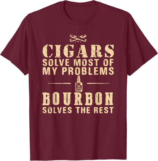 Cigars Solve Most of My Problems Bourbon Lovers T-Shirt - T-Shirt | Maroon