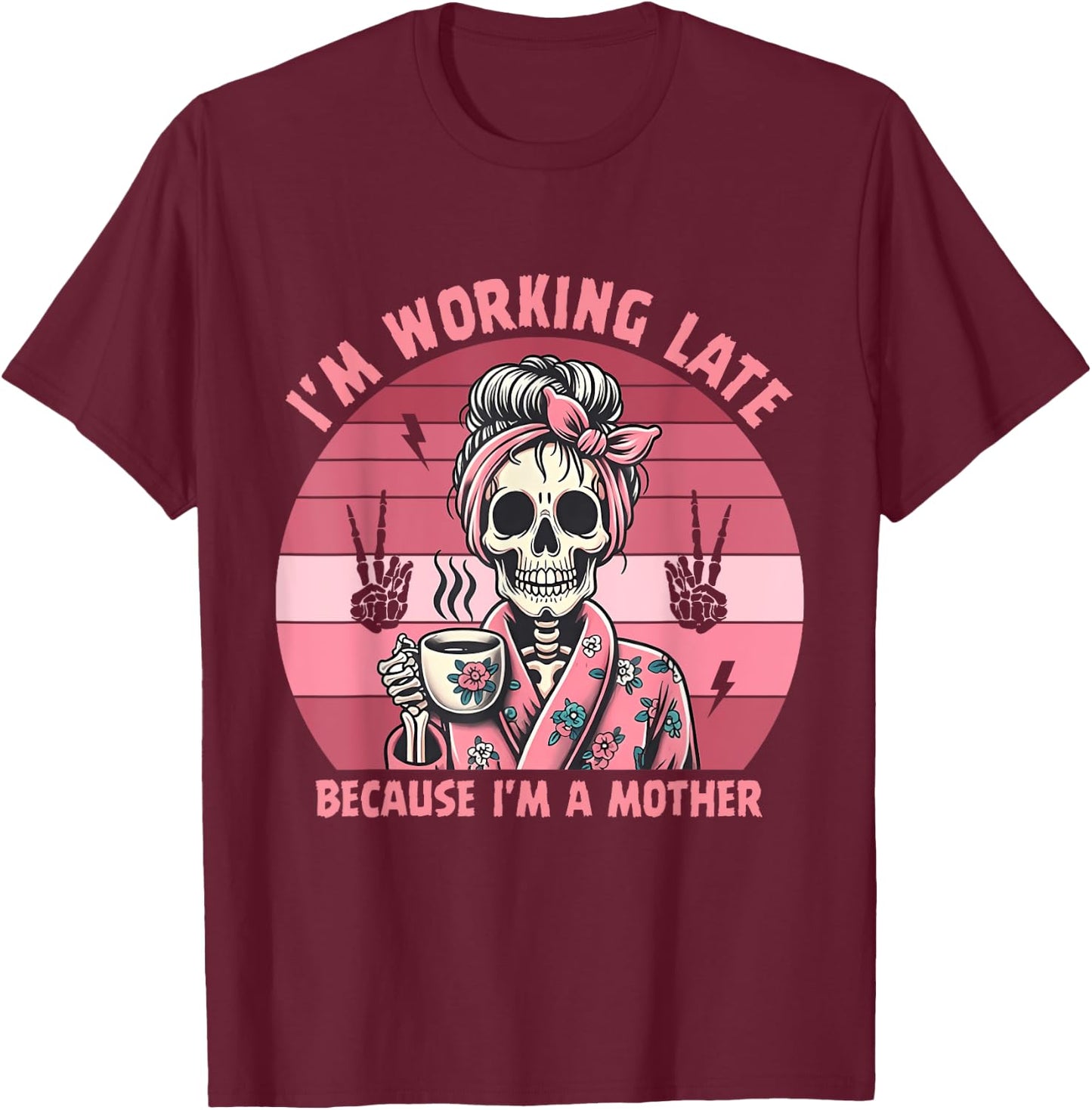 I'm Working Late Because I'm A Mother Design T-Shirt - T-Shirt | Maroon