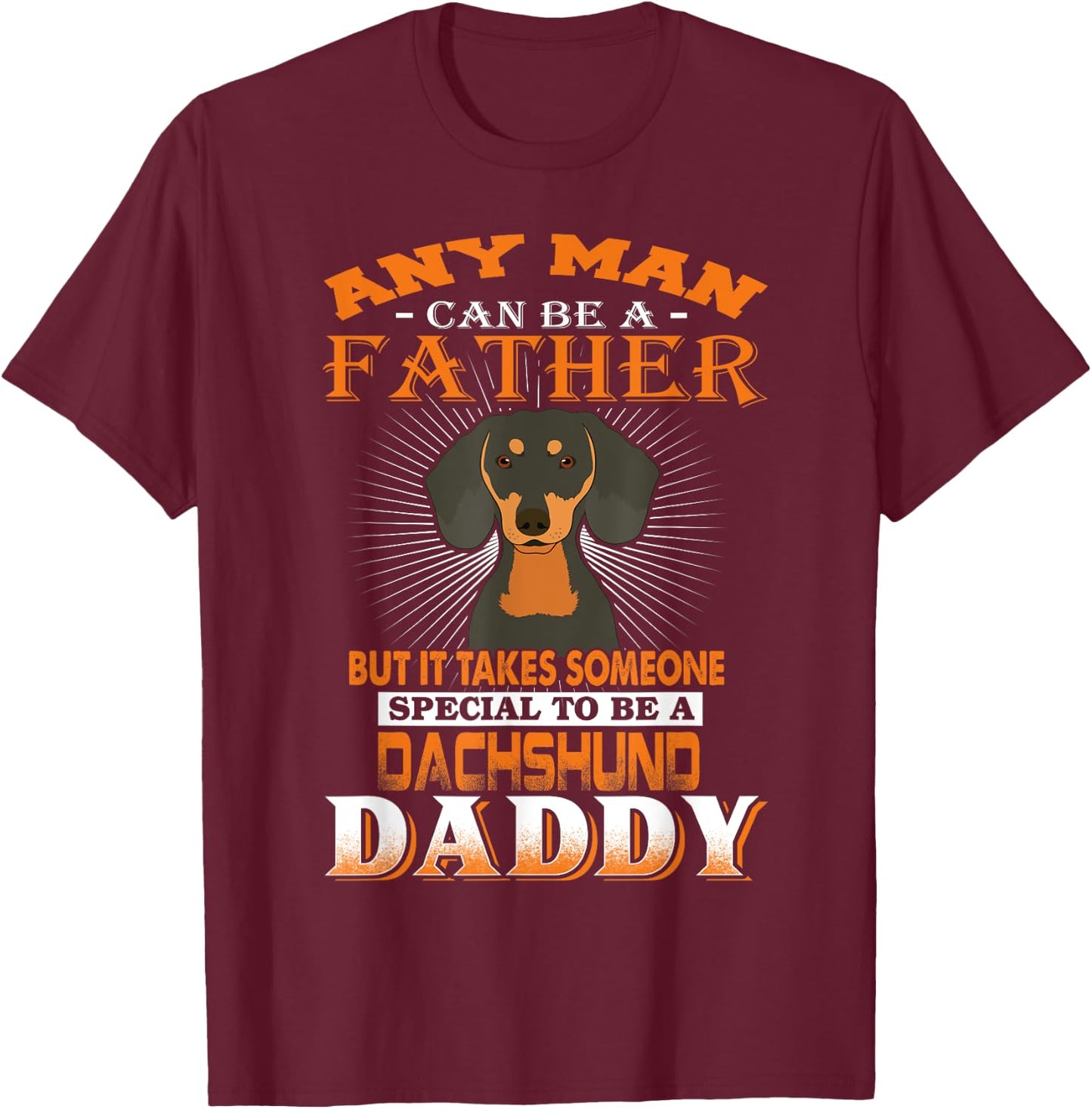 Any Man Can Be A Father Dachshund Daddy Funny Dog Dad T-Shirt - T-Shirt | Maroon