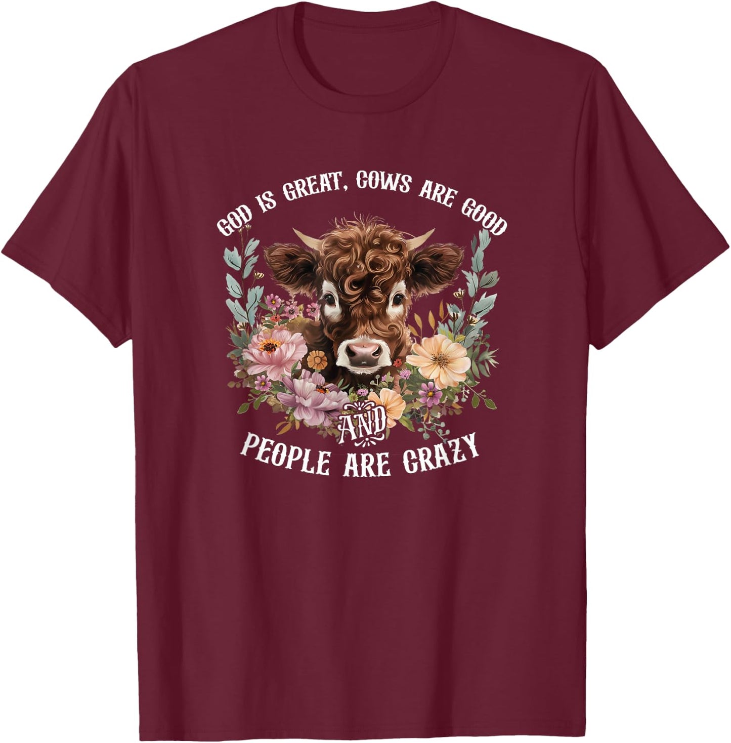 Funny God is Great Cows Are Good and People Are Crazy Farmer T-Shirt - T-Shirt | Maroon