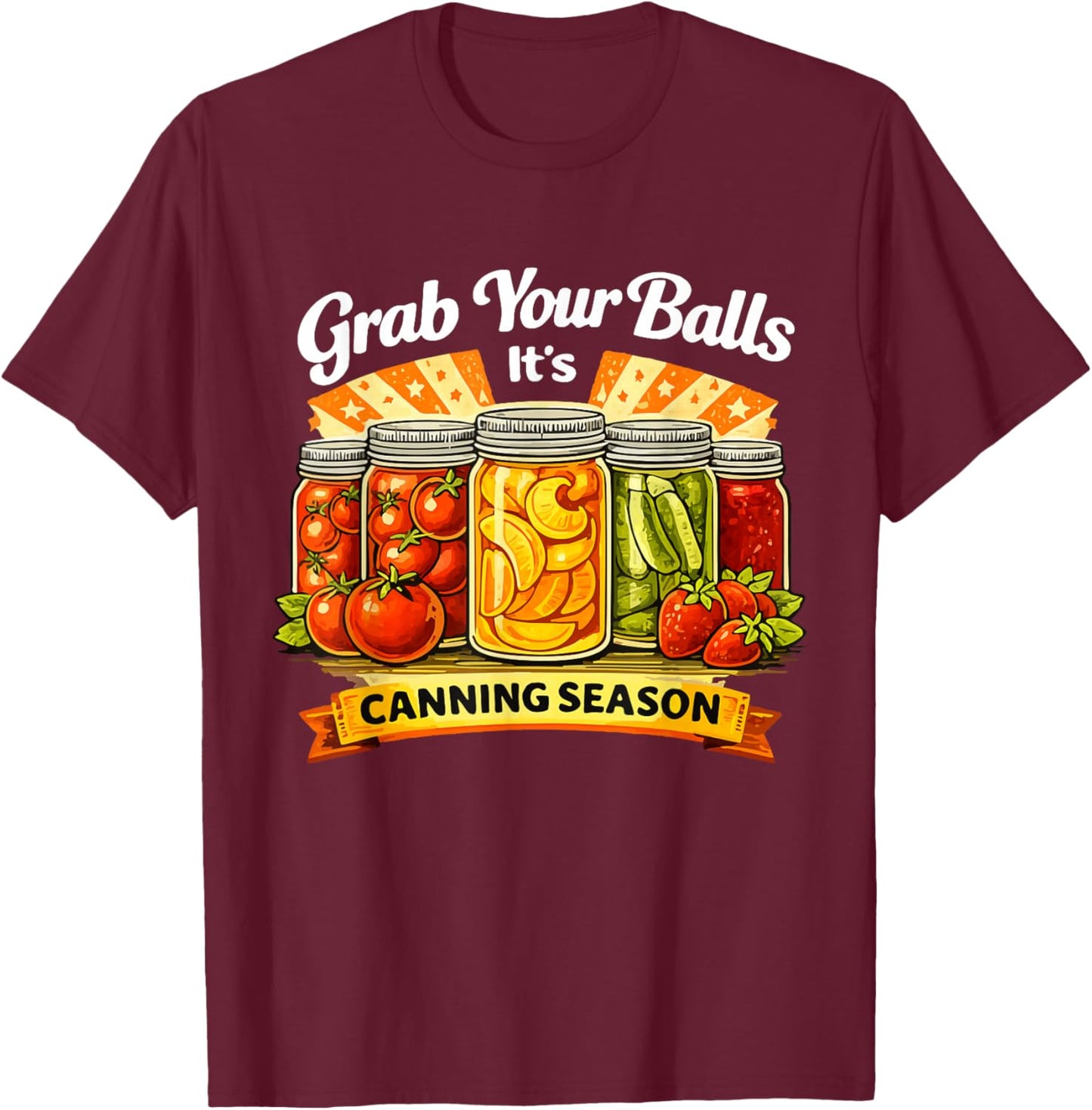 Grab Your Balls It's Canning Season T-Shirt - T-Shirt | Maroon