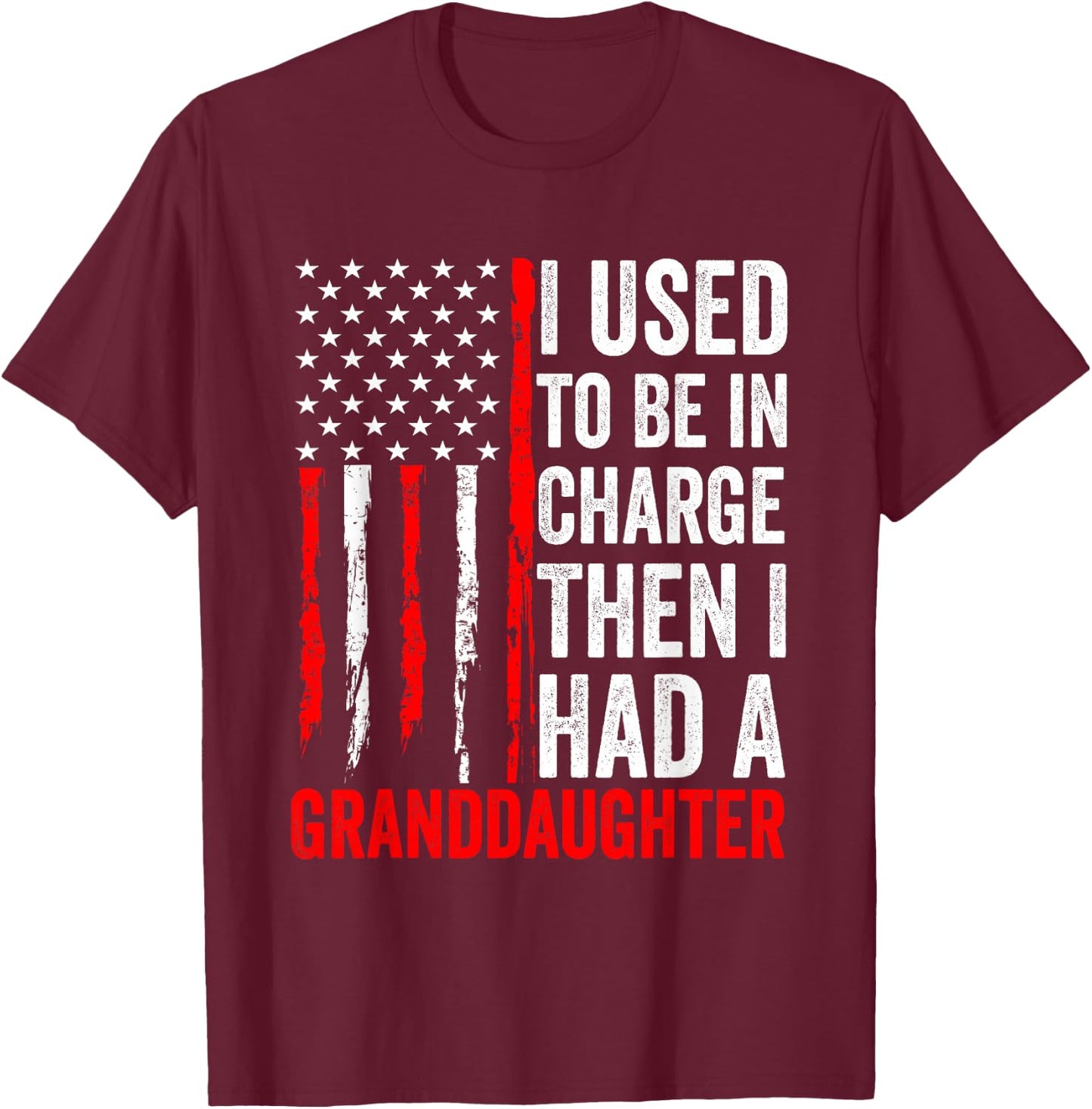 I Used to Be in Charge Then I Had A Granddaughter Grandpa T-Shirt - T-Shirt | Maroon