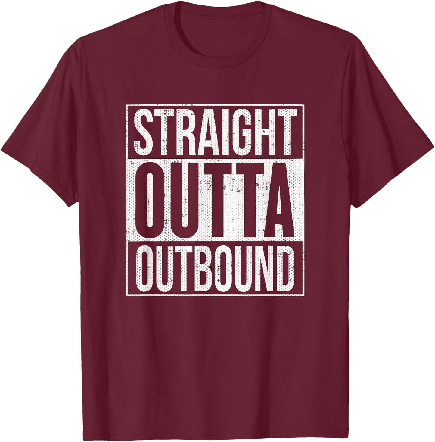 Straight Outta Outbound Distressed T-Shirt - T-Shirt | Maroon