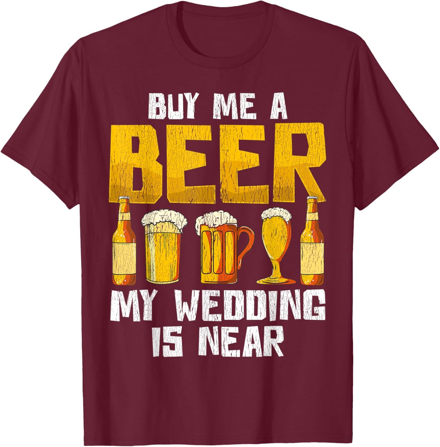 Beer Engagement Funny Apparel Gift Almost Married T-Shirt - T-Shirt | Maroon