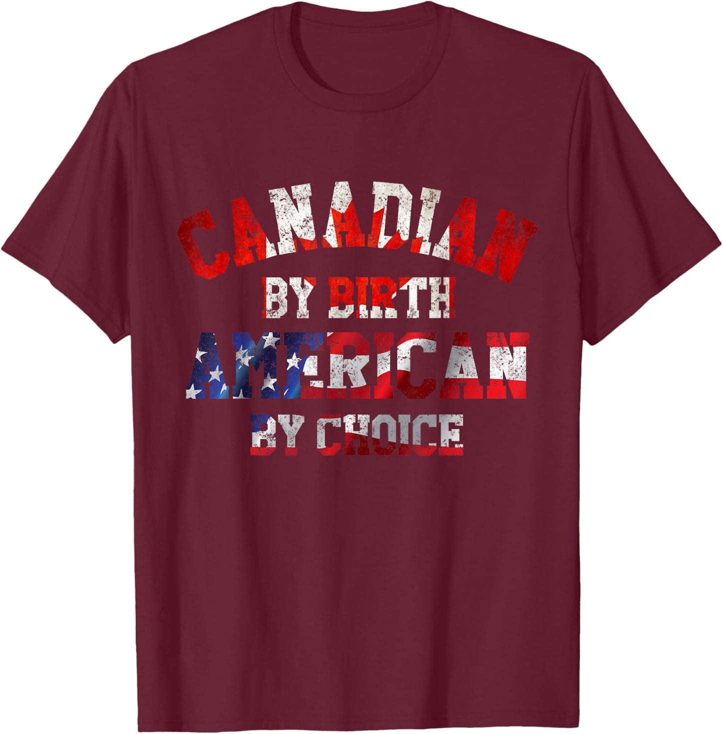 Canadian By Birth AMERICAN by Choice Shirt T-Shirt - T-Shirt | Maroon