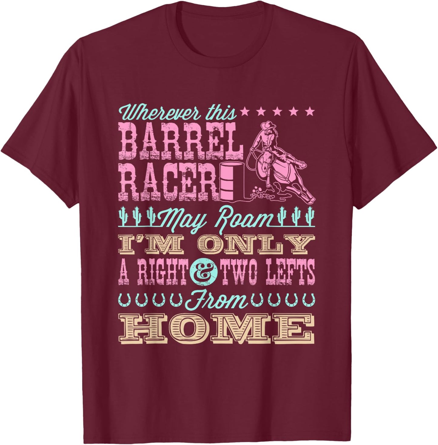 Wherever This Barrel Racer May Roam Cute Barrel Racing Quote T-Shirt - T-Shirt | Maroon