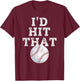 I'd Hit That Distressed Funny Baseball Gift T-Shirt - T-Shirt | Maroon