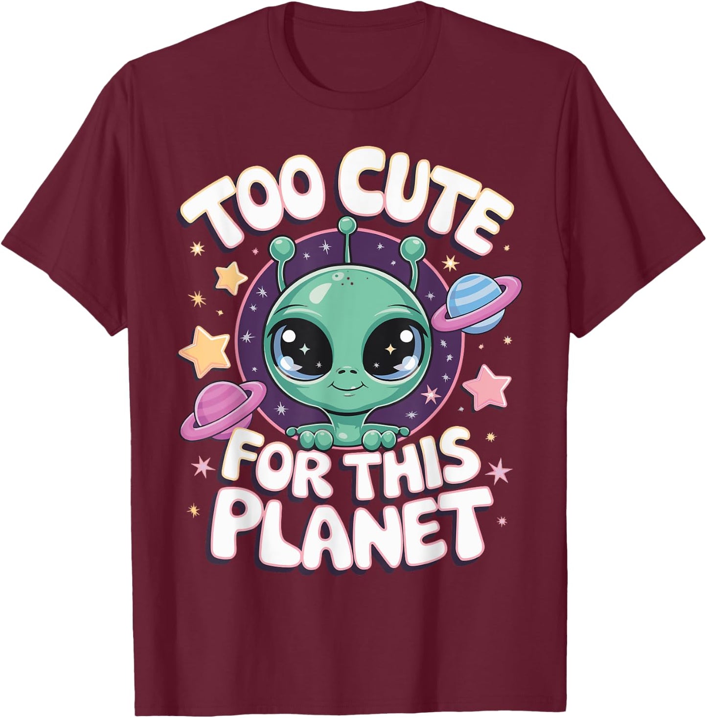 Too Cute For This Planet T-Shirt - T-Shirt | Maroon