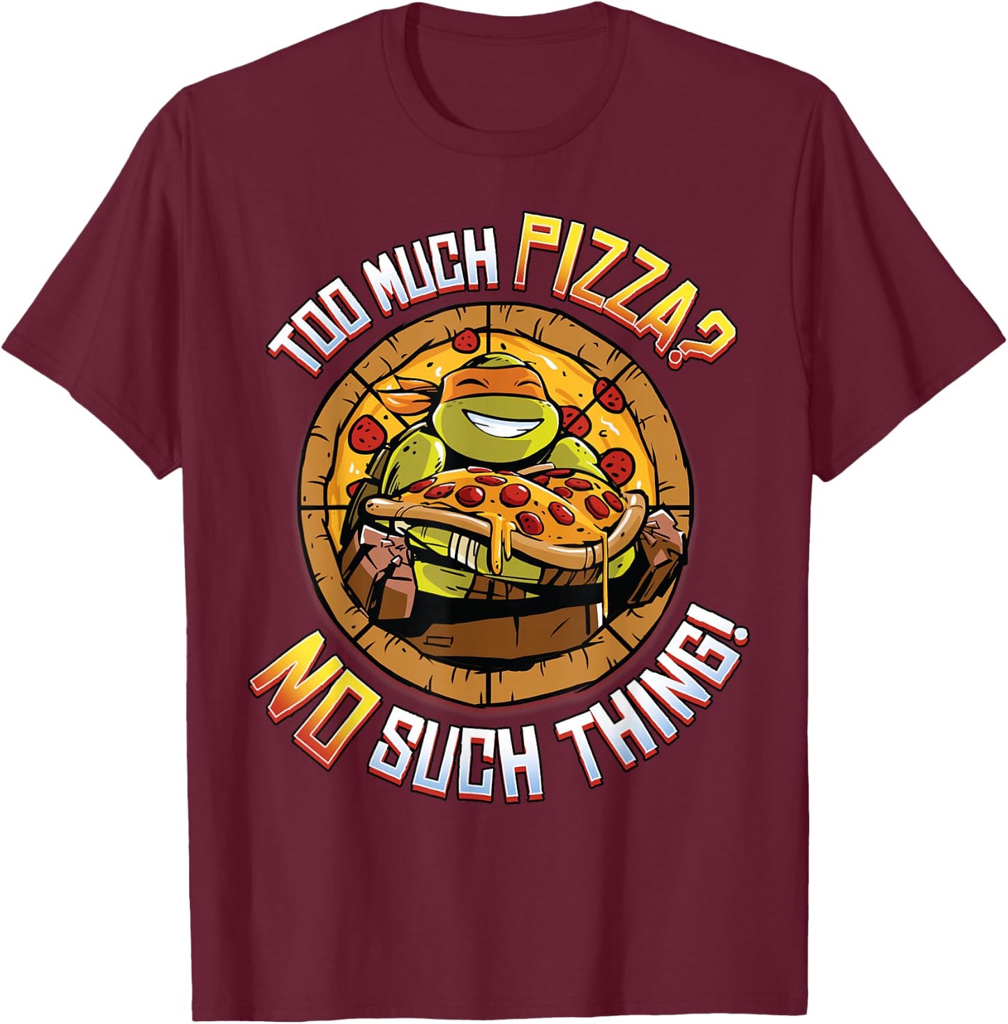 Teenage Mutant Ninja Turtles Too Much Pizza Humorous T-Shirt - T-Shirt | Maroon
