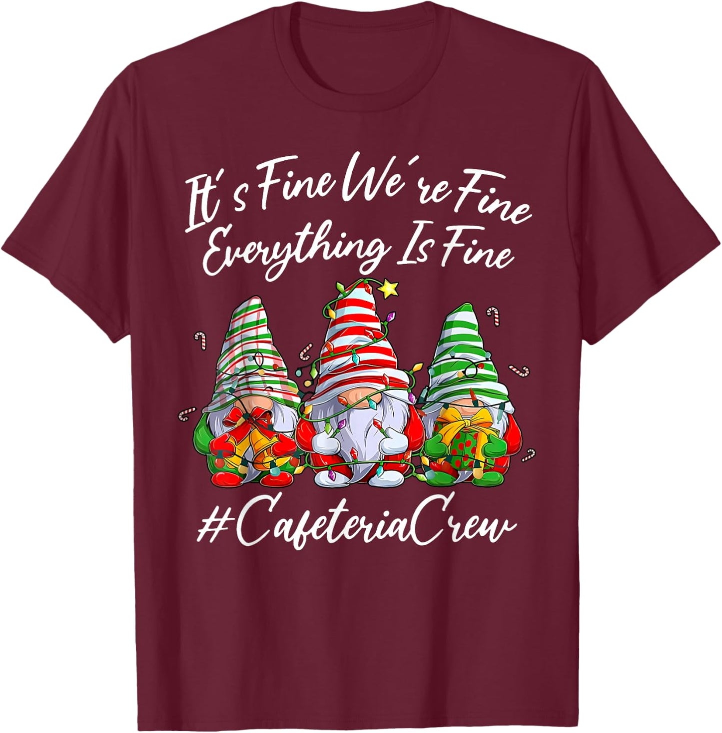 It's Fine I'm Fine Everything Cafeteria Crew Gnome Christmas T-Shirt - T-Shirt | Maroon