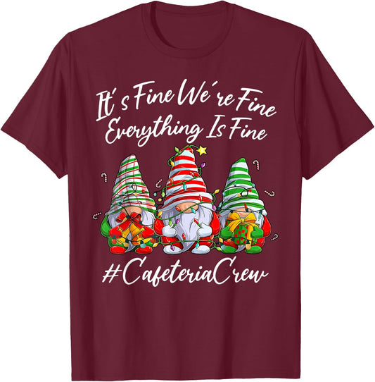 It's Fine I'm Fine Everything Cafeteria Crew Gnome Christmas T-Shirt - T-Shirt | Maroon