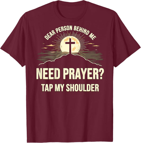 Dear Person Behind Me Need Prayer Tap My Shoulder T-Shirt - T-Shirt | Maroon