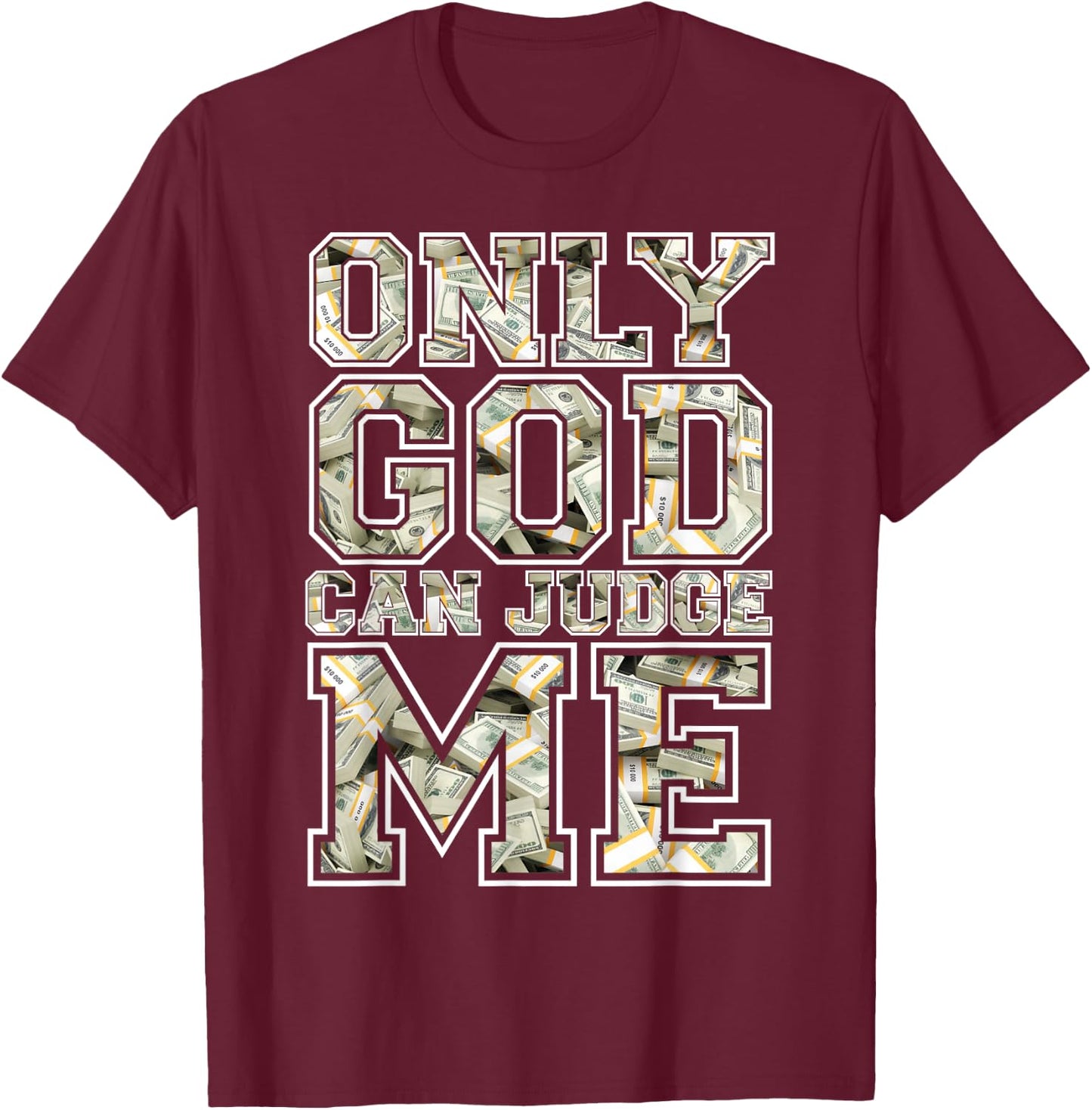 Only god can judge me shirt 100 dollar hiphop christmas gift T-Shirt - T-Shirt | Maroon