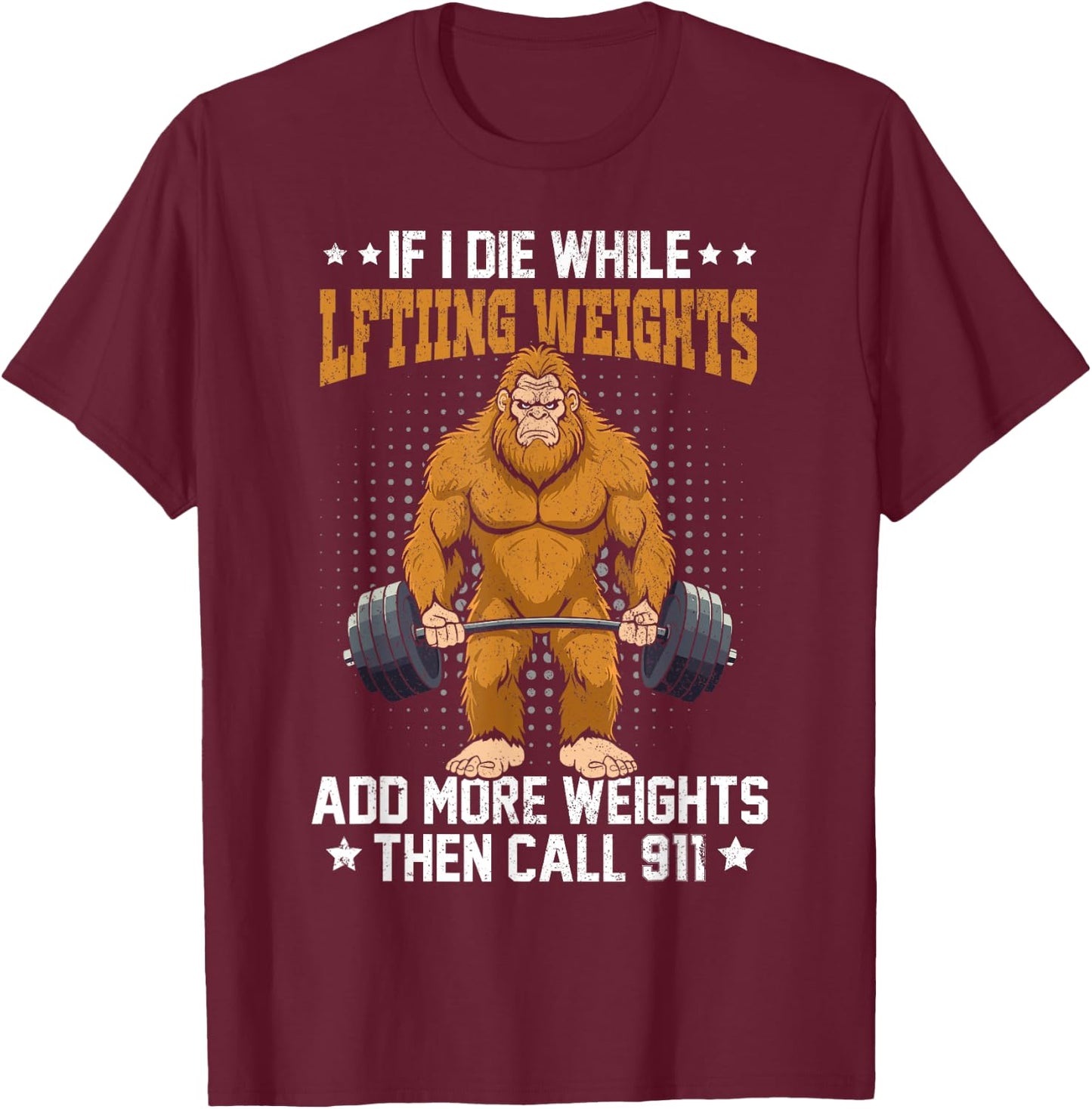 Workout Gym Bigfoot If I Die While Lifting Weights Sasquatch T-Shirt - T-Shirt | Maroon