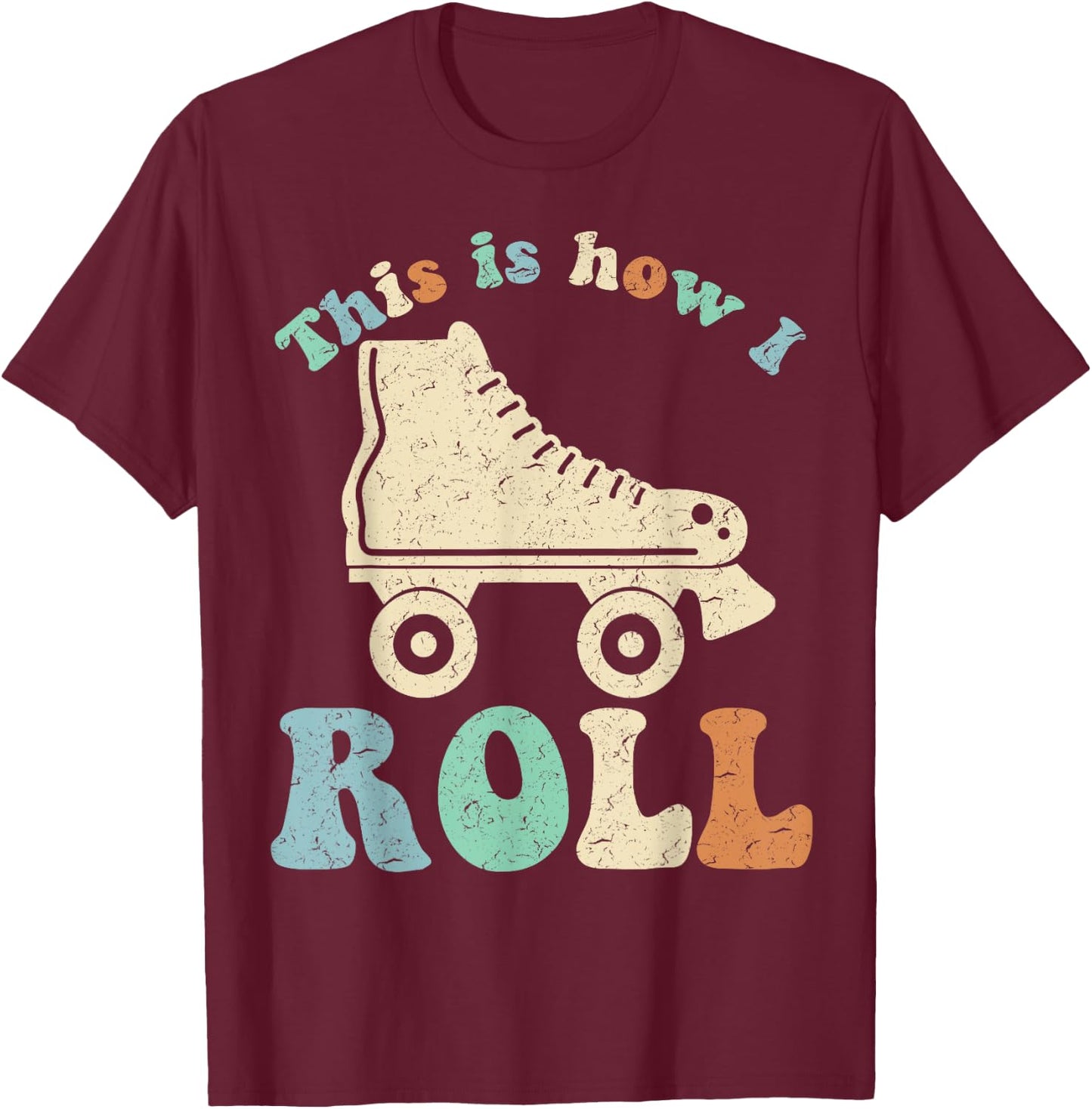 70's This Is How I Roll Vintage Retro Roller Skates Shirt T-Shirt - T-Shirt | Maroon