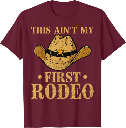 This Ain't My First Rodeo Cowboy Hat Southern Country Howdy T-Shirt - T-Shirt | Maroon