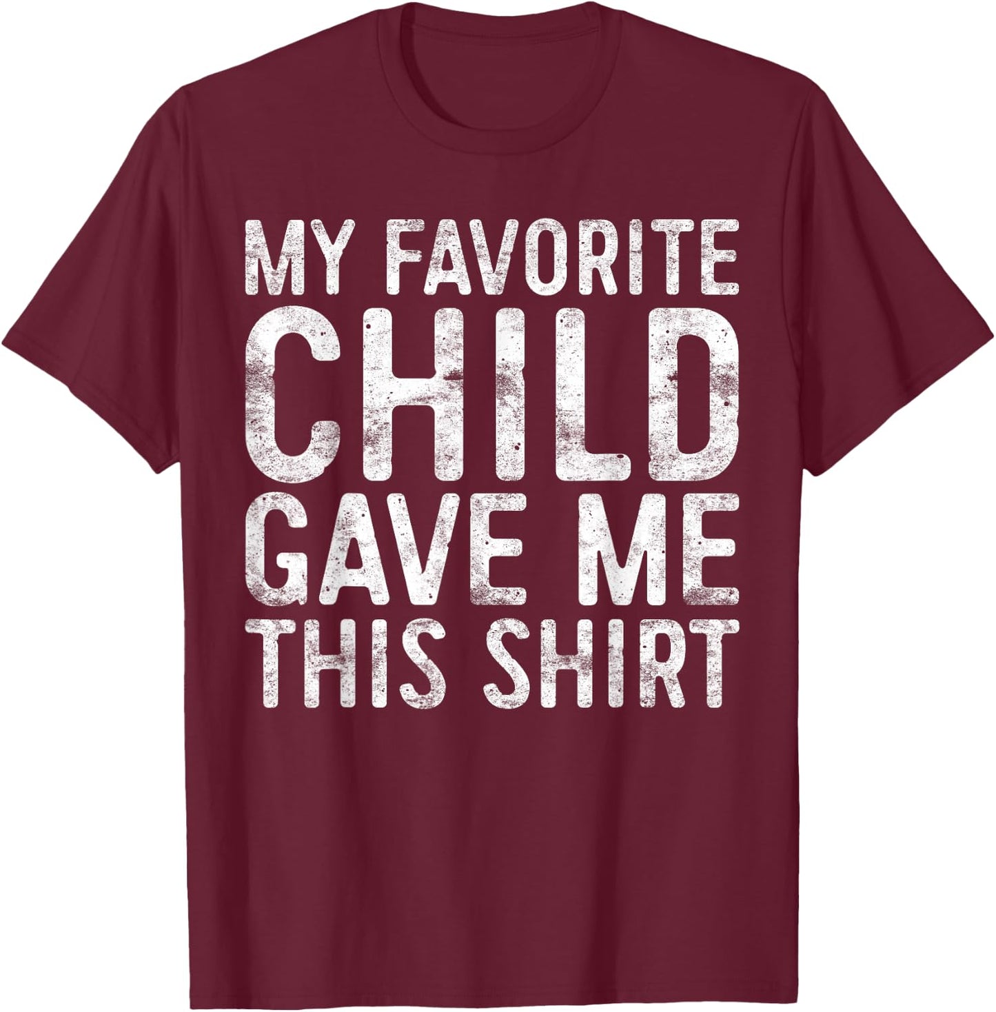 My Favorite Child Gave Me This Shirt Shirt Favorite Kid T-Shirt - T-Shirt | Maroon