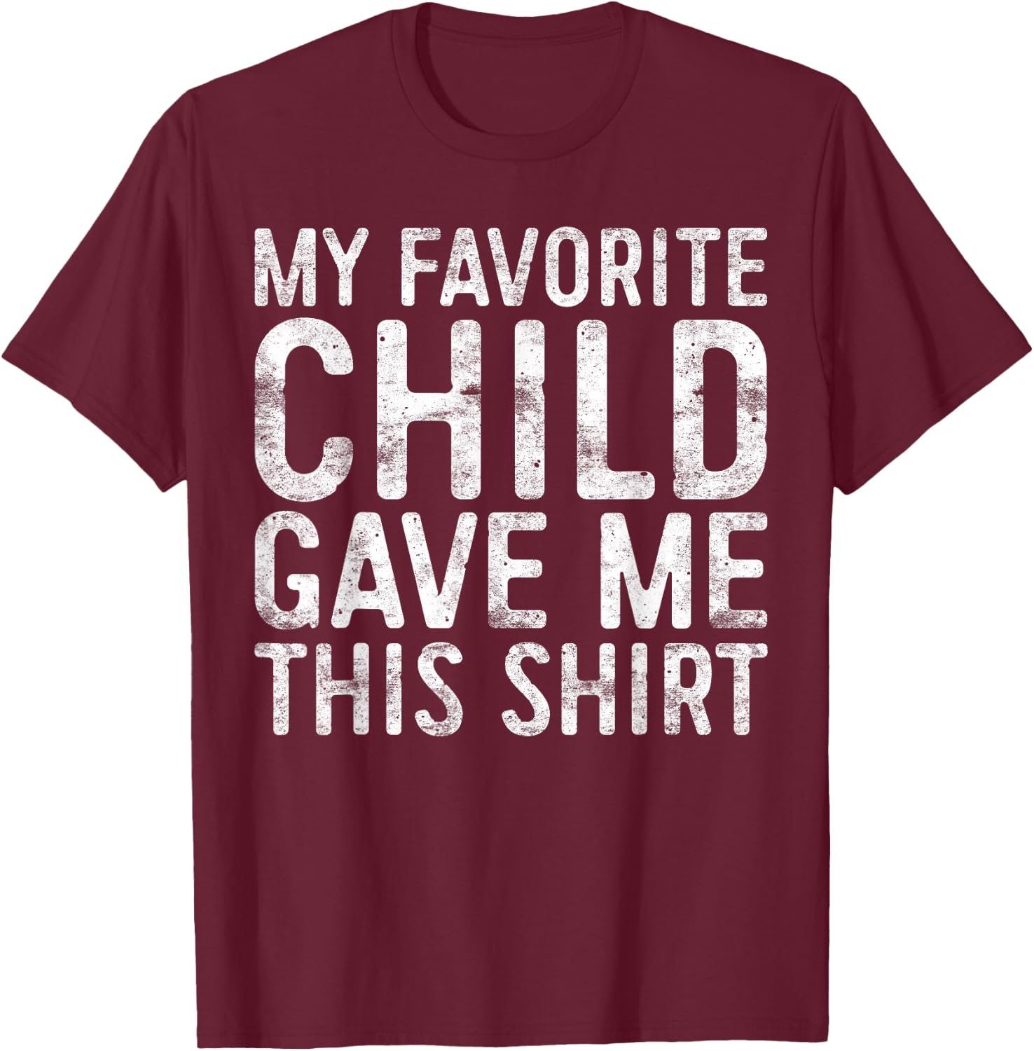 My Favorite Child Gave Me This Shirt Shirt Favorite Kid T-Shirt - T-Shirt | Maroon