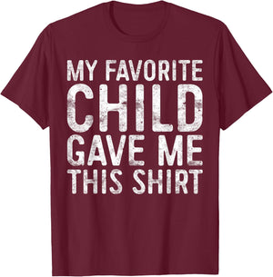 My Favorite Child Gave Me This Shirt Shirt Favorite Kid T-Shirt - T-Shirt | Maroon