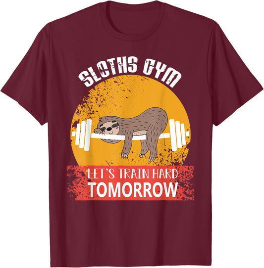 Sloths Gym Lets Train Hard Tomorrow Fitness T-Shirt - T-Shirt | Maroon