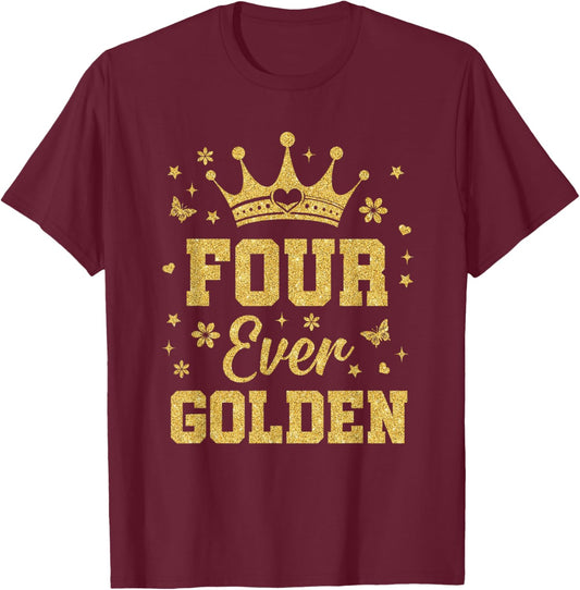 Four Ever Golden It's My 4th Golden Birthday 4 Year Old Girl T-Shirt - T-Shirt | Maroon